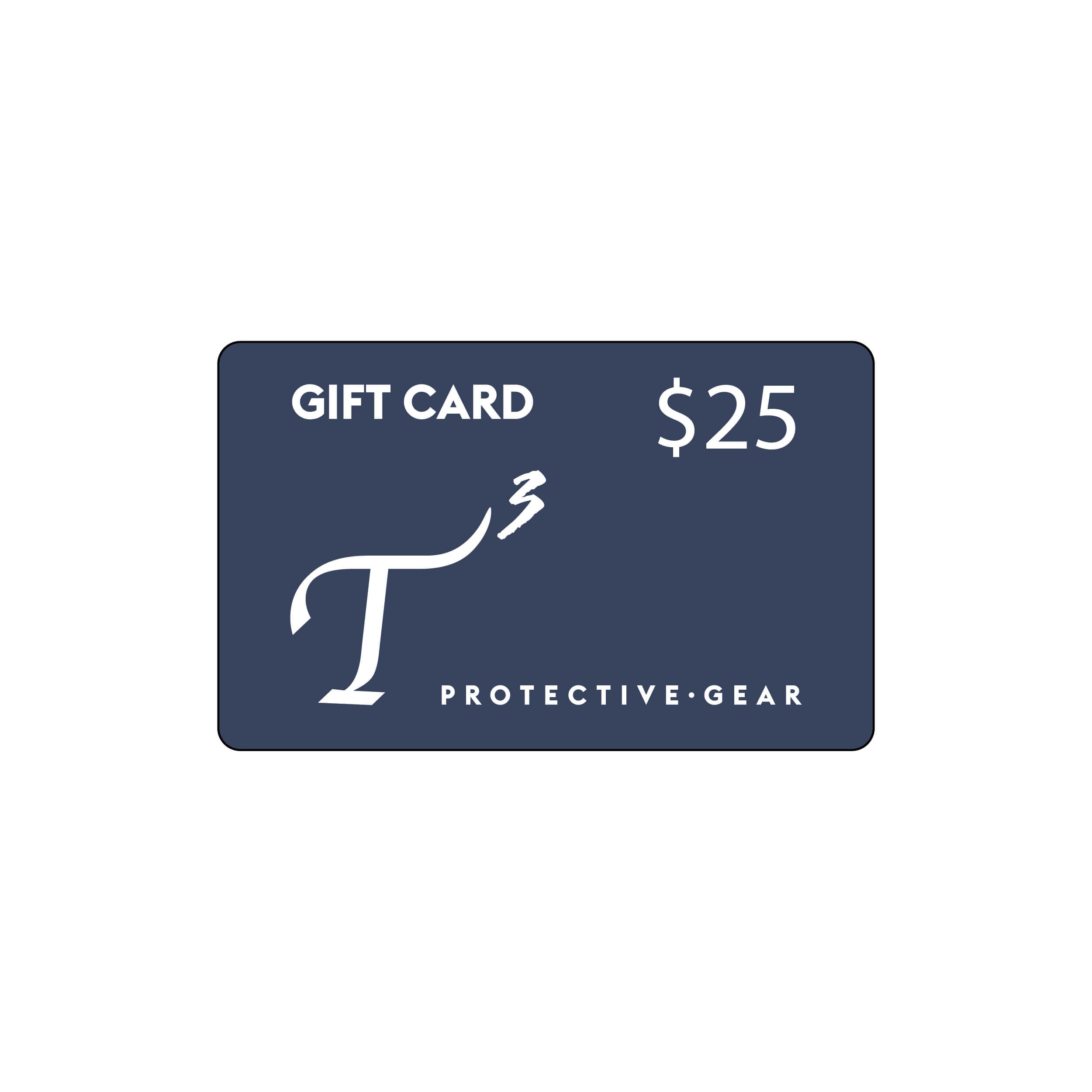Twenty-five dollar T3 Protective Gear gift card.